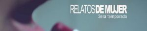 Relatos de mujer | Tercera Temporada
