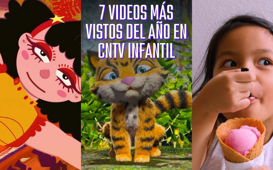 7 videos más vistos del año en CNTV Infantil