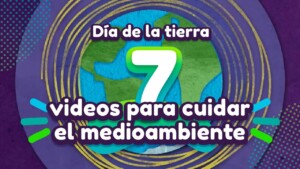 Día de la tierra: 7 videos para cuidar el medioambiente